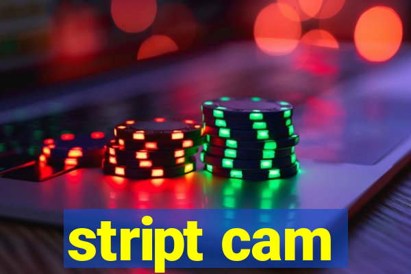 stript cam